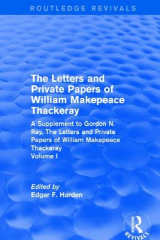 Книга Routledge Revivals: The Letters and Private Papers of William Makepeace Thackeray, Volume I (1994) Edgar F. Harden