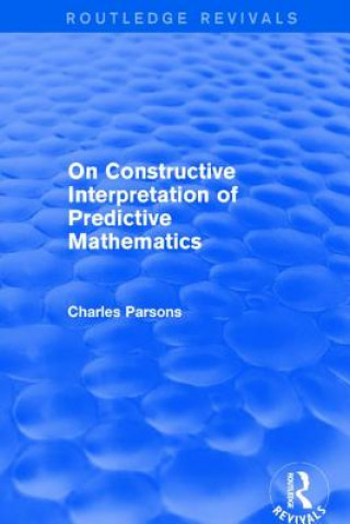 Kniha On Constructive Interpretation of Predictive Mathematics (1990) Charles Parsons