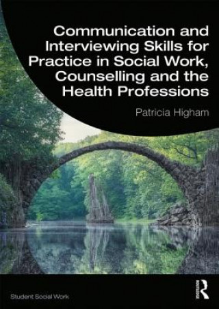 Carte Communication and Interviewing Skills for Practice in Social Work, Counselling and the Health Professions Patricia Higham