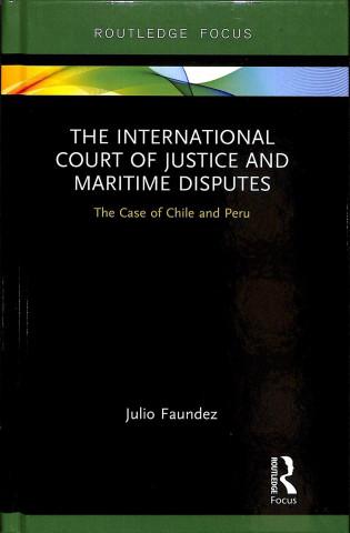 Kniha International Court of Justice and Maritime Disputes Julio Faundez