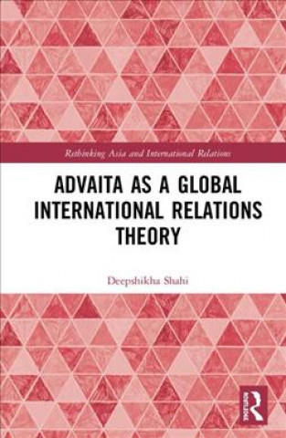 Kniha Advaita as a Global International Relations Theory SHAHI