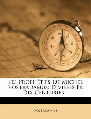 Könyv Les Propheties de Michel Nostradamus 