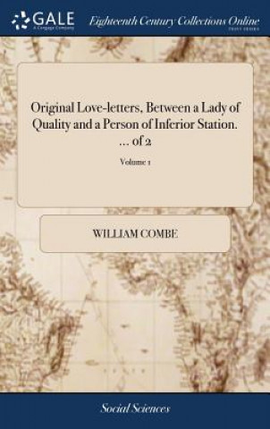 Βιβλίο Original Love-Letters, Between a Lady of Quality and a Person of Inferior Station. ... of 2; Volume 1 WILLIAM COMBE