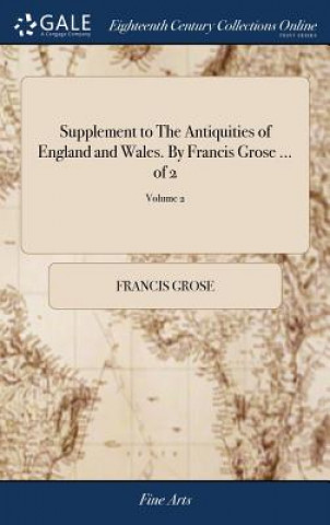 Kniha Supplement to the Antiquities of England and Wales. by Francis Grose ... of 2; Volume 2 FRANCIS GROSE