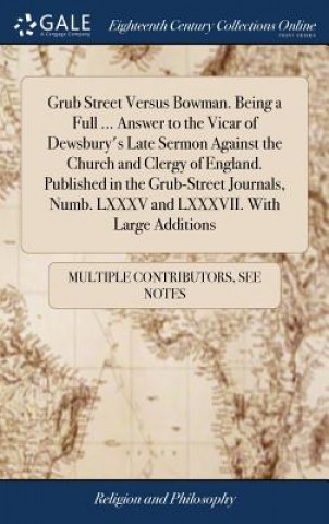 Kniha Grub Street Versus Bowman. Being a Full ... Answer to the Vicar of Dewsbury's Late Sermon Against the Church and Clergy of England. Published in the G MULTIPLE CONTRIBUTOR