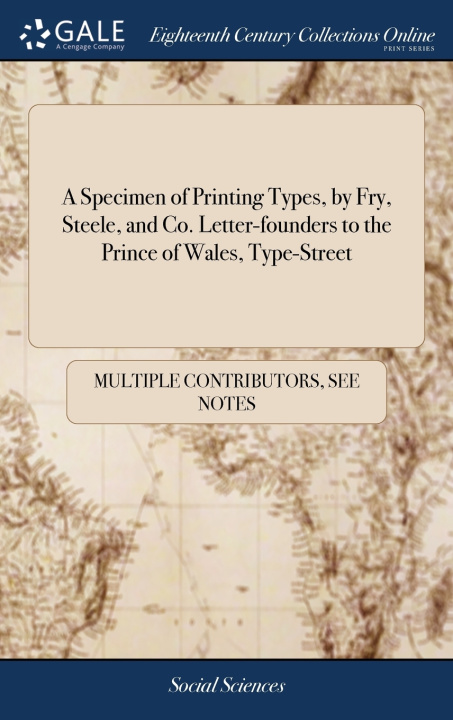 Buch Specimen of Printing Types, by Fry, Steele, and Co. Letter-founders to the Prince of Wales, Type-Street MULTIPLE CONTRIBUTOR