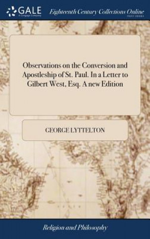 Knjiga Observations on the Conversion and Apostleship of St. Paul. in a Letter to Gilbert West, Esq. a New Edition GEORGE LYTTELTON