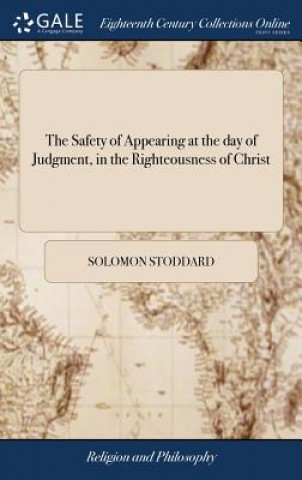 Книга Safety of Appearing at the day of Judgment, in the Righteousness of Christ Solomon Stoddard