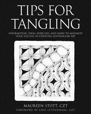 Carte Tips for Tangling: Information, ideas, exercises, and more to maximize your success in creating Zentangle(R) Art Maureen Stott Czt