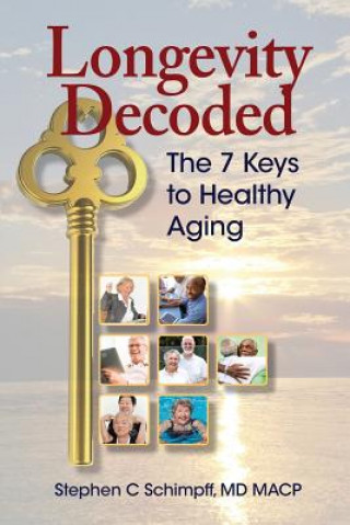 Kniha Longevity Decoded: The 7 Keys to Healthy Aging Ma Stephen C Schimpff MD