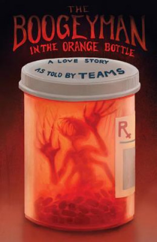 Könyv Boogeyman in the Orange Bottle: A Love Story as Told by (Teams) Mr Erick a Myrthil
