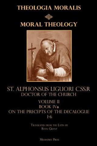 Книга Moral Theology Volume II: Book Iva: On the 1st-6th Commandments St Alphonsus Liguori C Ss R