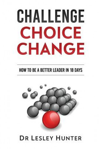 Kniha Challenge Choice Change: How to be a better leader in 18 days Dr Lesley Hunter