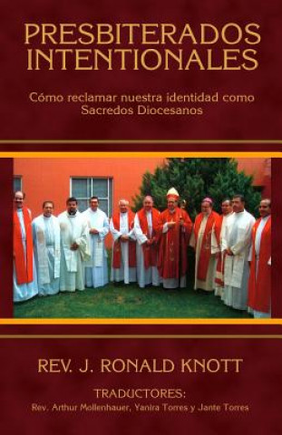 Kniha Presbiterados Intencionales: Cómo reclamar nuestra identidad como Sacerdotes Diocesanos Rev J Ronald Knott