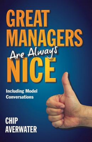 Knjiga Great Managers Are Always Nice: Including Model Conversations Chip Averwater