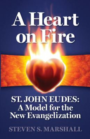 Kniha A Heart on Fire: St. John Eudes: A Model for the New Evangelization Steven S Marshall