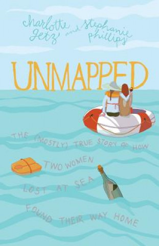 Carte Unmapped: The (Mostly) True Story of How Two Women Lost at Sea Found Their Way Home Charlotte Getz