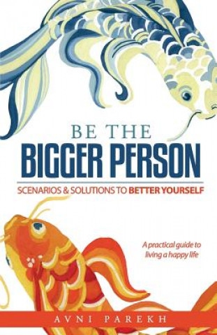 Livre Be The Bigger Person: Scenarios & Solutions to Better Yourself Avni Parekh