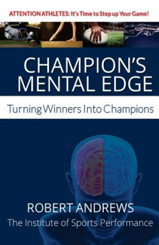 Kniha Champion's Mental Edge: Turning Winners into Champions Robert Andrews
