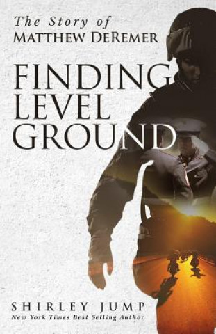 Książka Finding Level Ground: The Story of Matthew DeRemer Shirley Jump