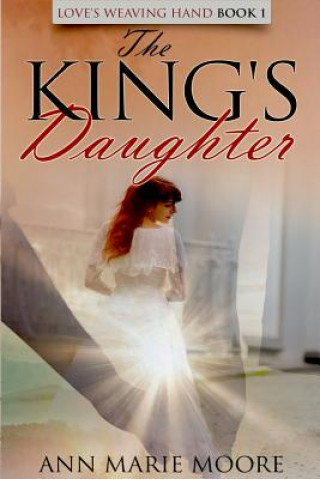Könyv The King's Daughter: LWH Series Book 1 Ann Marie Moore