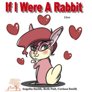 Kniha If I Were A Rabbit: Live Rabbits Angelia Smith