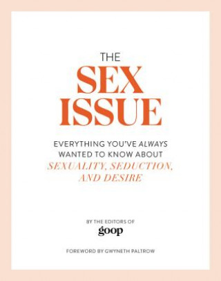 Könyv The Sex Issue: Everything You've Always Wanted to Know about Sexuality, Seduction, and Desire The Editors of Goop