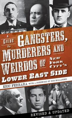 Книга A Guide to Gangsters, Murderers and Weirdos of New York City's Lower East Side Eric Ferrara