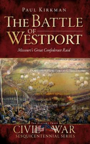 Carte The Battle of Westport: Missouri's Great Confederate Raid Paul Kirkman