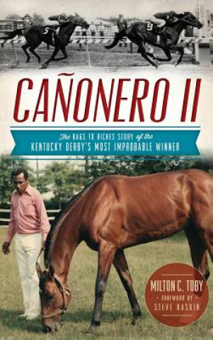 Könyv Canonero II: The Rags to Riches Story of the Kentucky Derby's Most Improbable Winner Milton C Toby