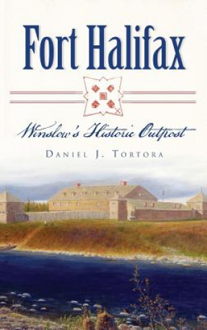 Kniha Fort Halifax: Winslow's Historic Outpost Daniel J Tortora