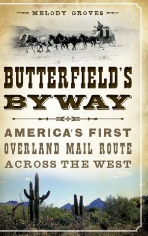 Könyv Butterfield's Byway: America's First Overland Mail Route Across the West Melody Groves