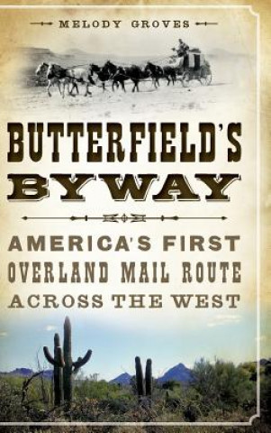 Książka Butterfield's Byway: America's First Overland Mail Route Across the West Melody Groves