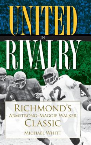 Kniha United in Rivalry: Richmond's Armstrong-Maggie Walker Classic Michael Whitt