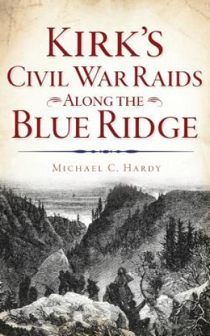 Kniha Kirk's Civil War Raids Along the Blue Ridge Michael C Hardy