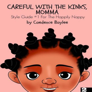 Książka Careful With The Kinks, Momma: : Style Guide #1 For The Happily Nappy Caedence Baylee