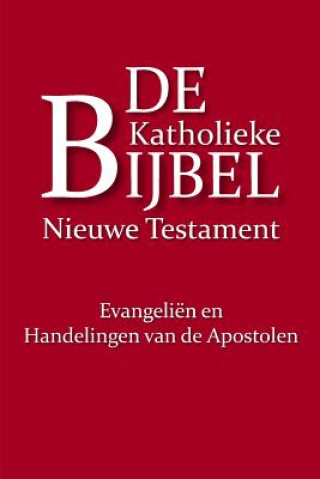 Kniha De Katholieke Bijbel, Nieuwe Testament: Evangeliën en Handelingen van de Apostelen Harry B Oesman