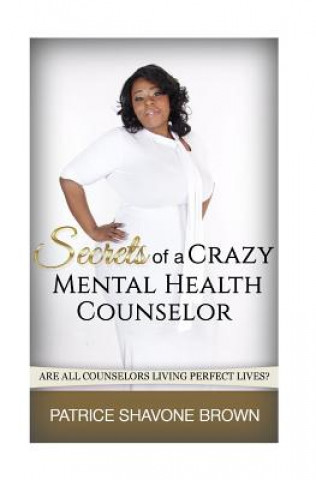 Kniha Secrets Of A Crazy Mental Health Counselor Patrice S Brown