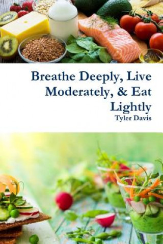 Книга Breathe Deeply, Live Moderately, & Eat Lightly TYLER DAVIS