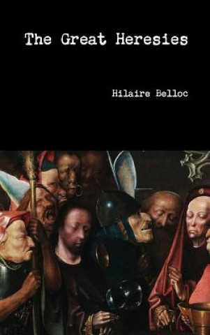 Kniha Great Heresies Hilaire Belloc