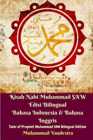 Kniha Kisah Nabi Muhammad SAW Edisi Bilingual Bahasa Indonesia and Bahasa Inggris (Tales of Prophet Muhammad SAW Bilingual) MUHAMMAD VANDESTRA