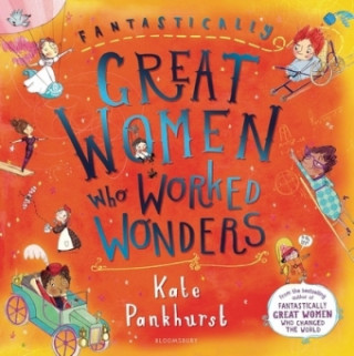 Kniha Fantastically Great Women Who Worked Wonders Kate Pankhurst