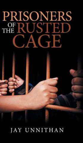 Carte Prisoners of the Rusted Cage JAY UNNITHAN