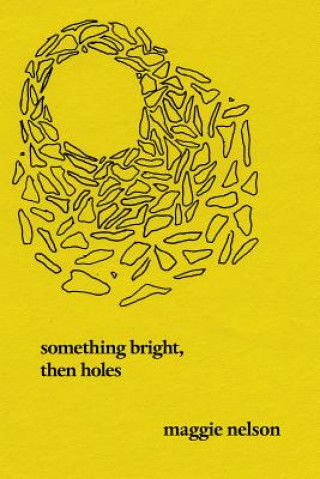 Buch Something Bright, Then Holes Maggie Nelson