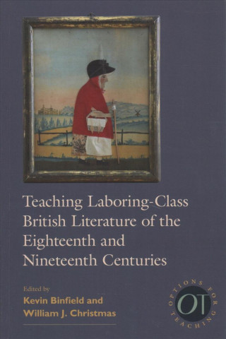 Kniha Teaching Laboring-Class British Literature of the Eighteenth and Nineteenth Centuries BINFIELD   CHRISTMAS