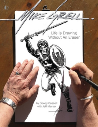 Kniha Mike Grell: Life Is Drawing Without An Eraser (Limited Edition) Dewey Cassell