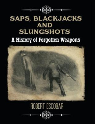 Kniha Saps, Blackjacks and Slungshots Robert Escobar