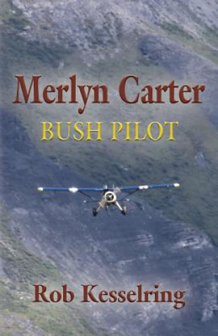 Könyv Merlyn Carter, Bush Pilot ROB KESSELRING