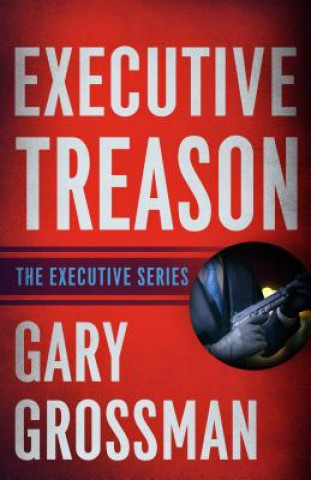 Könyv Executive Treason Gary Grossman