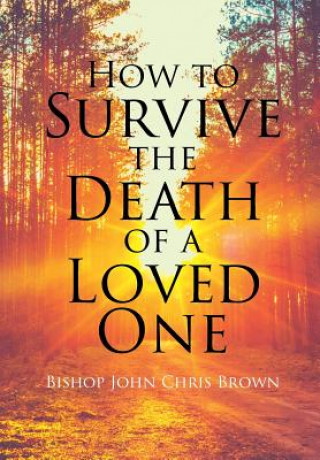 Könyv How To Survive The Death Of A Loved One BISHOP JOHN BROWN